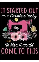 It Started Out As A Harmless Hobby i Had No Idea It Would Come To This: Funny Crocheting lined journal Gifts . Best Lined Journal gifts for Crocheters who loves Crocheting. Crochet Lined journal Gifts is the perfect Line