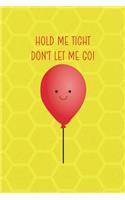 Hold Me Tight Don't Let Me Go!