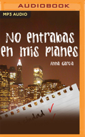 No Entrabas En MIS Planes