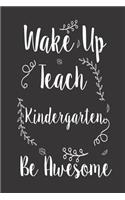 Wake Up Teach Kindergarten Be Awesome: Kindergarten Teacher School Workbook