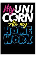 My Unicorn Ate My Homework: Unicorn Notebook For Back To School 2018 - Unicorn GIfts