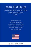 Renewable Fuel Standard Program - Standards for 2017 and Biomass-Based Diesel Volume for 2018 (US Environmental Protection Agency Regulation) (EPA) (2018 Edition)