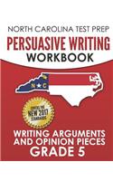 NORTH CAROLINA TEST PREP Persuasive Writing Workbook Grade 5