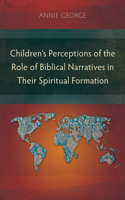 Children's Perceptions of the Role of Biblical Narratives in Their Spiritual Formation