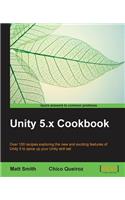 Unity 5.x Cookbook: More than 100 solutions to build amazing 2D and 3D games with Unity