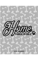 Home Is Where My Dog Is 2019 Planner: Dated Weekly Planner with to Do Notes & Dog Quotes