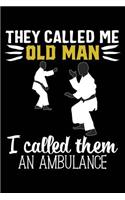 They Called Me Old Man I Called Them an Ambulance