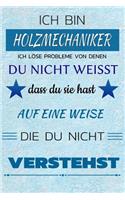 Ich Bin Holzmechaniker Ich Löse Probleme Von Denen Du Nicht Weißt Dass Du Sie Hast - Auf Eine Weise Die Du Nicht Verstehst