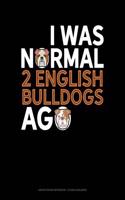 I Was Normal 2 English Bulldogs Ago