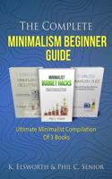 Complete Minimalism Beginner Guide: Ultimate Minimalist Compilation Of 3 Books