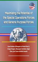 Maximizing the Potential of the Special Operations Forces and General Purpose Forces - Case Studies of Rangers in World War II, Congo Dragon, Mayaguez Incident, Eagle Claw, Just Cause Airfield Assault