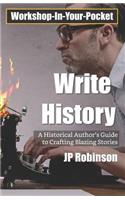 Write History: A Writer's Guide to Crafting Compelling Historical Pieces(1 Workshop-In-Your-Pocket)