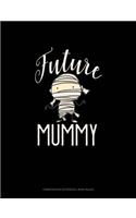 Future Mummy: Composition Notebook: Wide Ruled