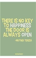 There Is No Key to Happiness the Door Is Always Open - Mother Teresa: Blank Lined Motivational Inspirational Quote Journal