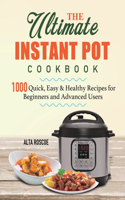Ultimate Instant Pot Cookbook: 1000 Quick, Easy & Healthy Recipes for Beginners and Advanced Users