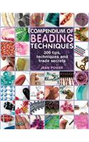 Compendium of Beading Techniques: 300 Tips, Techniques and Trade Secrets