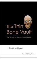 Thin Bone Vault, The: The Origin Of Human Intelligence: The Origin of Human Intelligence