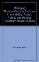 Managing Non-proliferation Regimes in the 1990's: Power, Politics and Policies (Chatham House Papers)