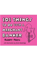 101 Things To Do With A Merchant Banker