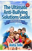 The Ultimate Anti-Bullying Solutions Guide: The Sure Fire Way To Stop Bullying Now!(English)