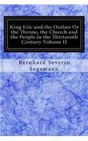 King Eric and the Outlaw Or the Throne, the Church and the People in the Thirteenth Century Volume II