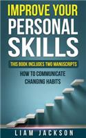Improve Your Personal Skills: This Book Includes Two Manuscripts: How to Communicate & Changing Habits