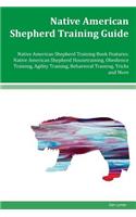 Native American Shepherd Training Guide Native American Shepherd Training Book Features: Native American Shepherd Housetraining, Obedience Training, Agility Training, Behavioral Training, Tricks and More