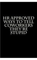 HR Approved Ways to Tell Coworkers They're Stupid: Blank Lined Journal