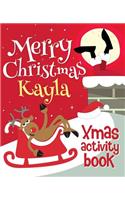 Merry Christmas Kayla - Xmas Activity Book: (Personalized Children's Activity Book)