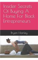 Insider Secrets Of Buying A Home For Black Entrepreneurs