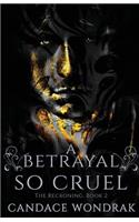 A Betrayal So Cruel
