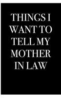 Things I Want to Tell My Mother in Law: Blank Lined Journal: Blank Lined Journal