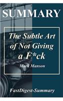 Summary the Subtle Art of Not Giving a F*ck: Mark Manson - A Counterintuitive Approach to Living a Good Life