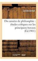 Dix Années de Philosophie: Études Critiques Sur Les Principaux Travaux Publiés de 1891 À 1900