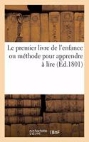 Le Premier Livre de l'Enfance, Ou Méthode Pour Apprendre À Lire: Avec Des Figures Et Des Avis Pour Bien s'En Servir