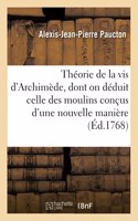 Théorie de la VIS d'Archimède, de Laquelle on Déduit Celle de Moulins Conçus d'Une Nouvelle Manière