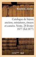 Catalogue de Bijoux Anciens, Miniatures, Émaux Et Camées. Vente, 28 Février 1877