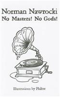 No Masters! No Gods!