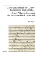 «... Was Die Methode Der '12-Ton-Komposition' Alles Zeitigt ...»- Anton Weberns Aneignung Der Zwoelftontechnik 1924-1935