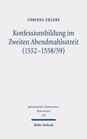 Konfessionsbildung im Zweiten Abendmahlsstreit (1552-1558/59): (120 Spätmittelalter, Humanismus, Reformation / Studies in the Late Middle Ages, Humanism, and the Reformation)