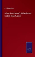 Johann Georg Hamann's Briefwechsel mit Friedrich Heinrich Jacobi