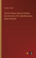 Art of Oratory, System of Delsarte, from the French of M. L'abbe Delaumosne (Pupil of Delsarte)