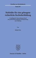 Massstabe Fur Eine Gelungene Richterliche Rechtsfortbildung: Grundlegende Untersuchung Anhand Der Gesellschaftsrechtlichen Rechtsprechung Zum Delisting