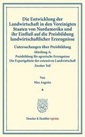 Die Entwicklung Der Landwirtschaft in Den Vereinigten Staaten Von Nordamerika Und Ihr Einfluss Auf Die Preisbildung Landwirtschaftlicher Erzeugnisse: Untersuchungen Uber Preisbildung. Abteilung A: Preisbildung Fur Agrarische Erzeugnisse. Die Exportgebiete Der Extensiven Landwirtschaft. Zweiter Tei(Duncker & Humblot Reprints)