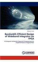 Bandwidth Efficient Design of Wideband Integrator on FPGA
