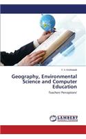Geography, Environmental Science and Computer Education