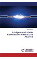 Axi-Symmetric Finite Elements for Viscoelastic Analysis