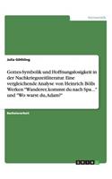 Gottes-Symbolik und Hoffnungslosigkeit in der Nachkriegszeitliteratur. Eine vergleichende Analyse von Heinrich Bölls Werken 