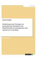 Erarbeitung einer Strategie zur methodischen Integration des EFQM-Modells im strategischen und operativen Controlling