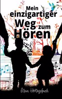 Mein einzigartiger Weg zum Hören: Mein Hörtagebuch
